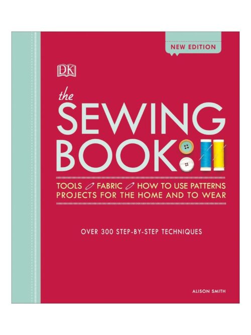 The Sewing Book: Over 300 Step-by-Step Techniques